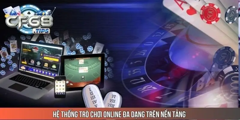 he-thong-tro-choi-online-da-dang-tren-nen-tang