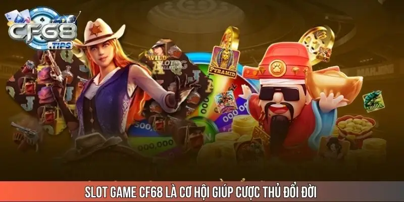 slot-game-cf68-la-co-hoi-giup-cuoc-thu-doi-doi