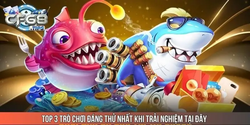top-3-tro-choi-dang-thu-nhat-khi-trai-nghiem-tai-day